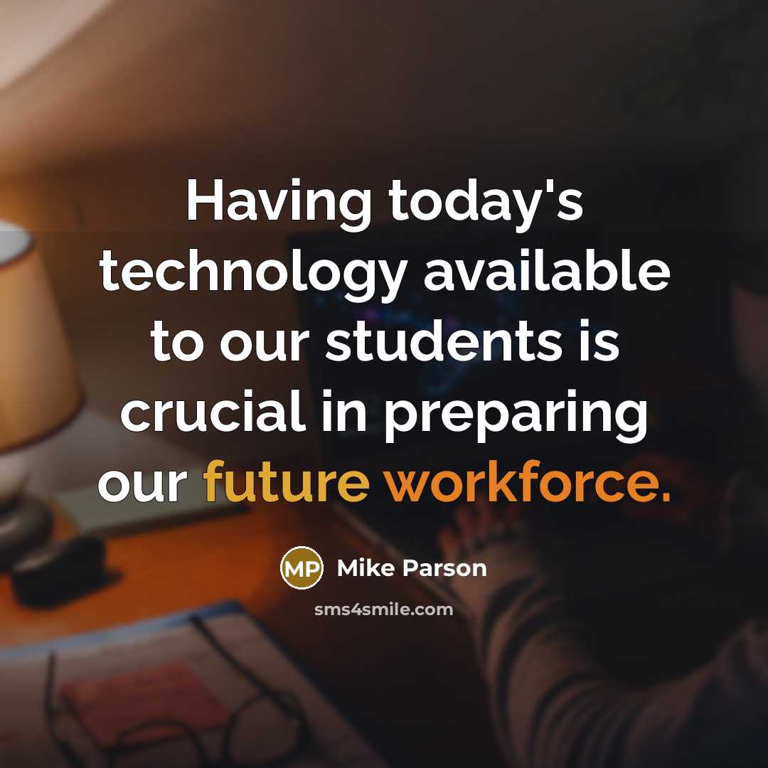 “Having today's technology available to our students is crucial in preparing our future workforce.” quote by Mike Parson