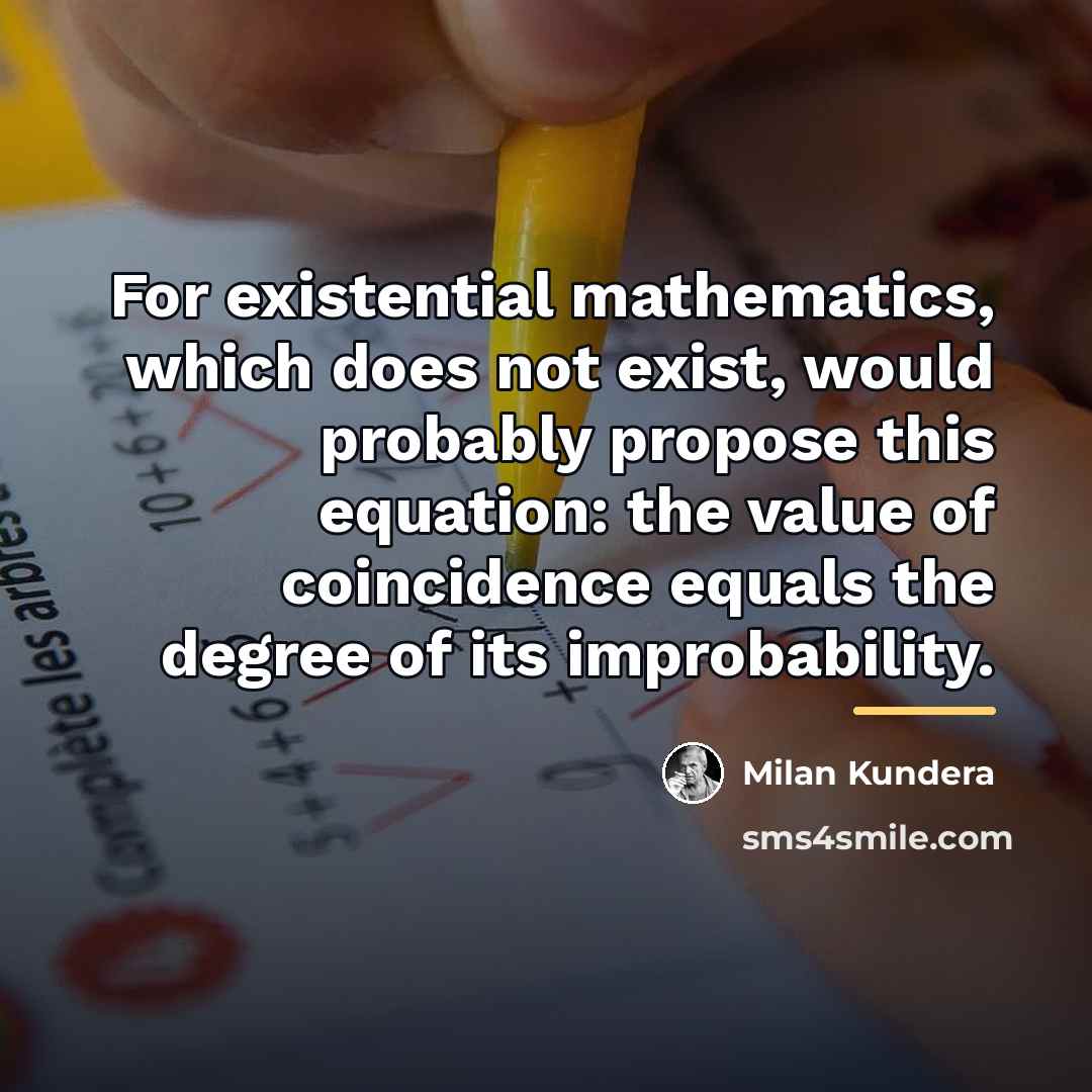“For existential mathematics, which does not exist, would probably propose…” quote by Milan Kundera