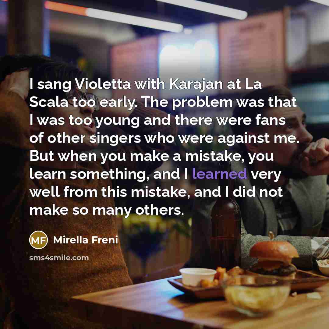 “I sang Violetta with Karajan at La Scala too early.…” quote by Mirella Freni