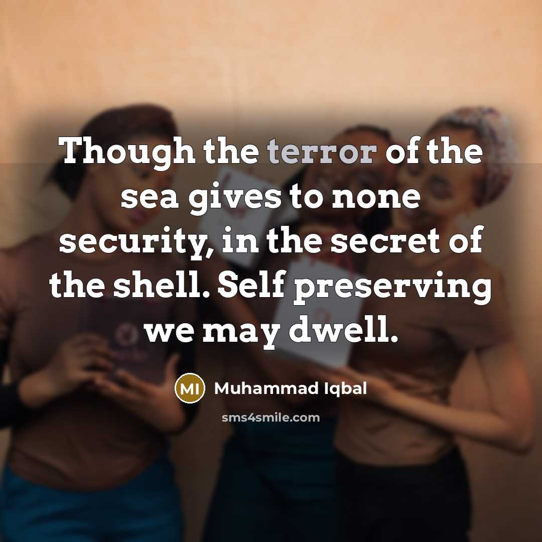 “Though the terror of the sea gives to none security,…” quote by Muhammad Iqbal
