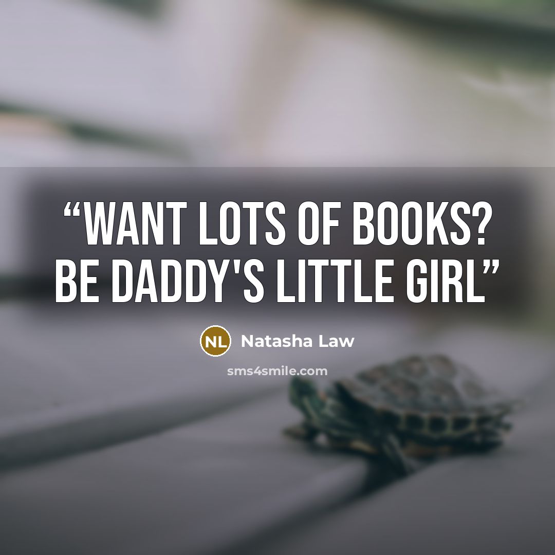 “Want lots of books? Be daddy's little girl” quote by Natasha Law