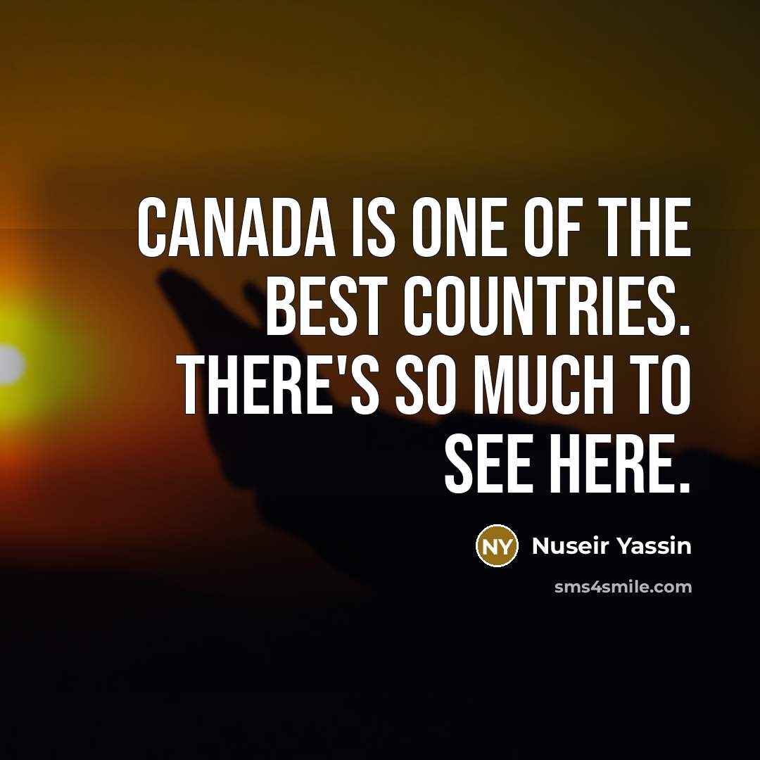 “Canada is one of the best countries. There's so much…” quote by Nuseir Yassin
