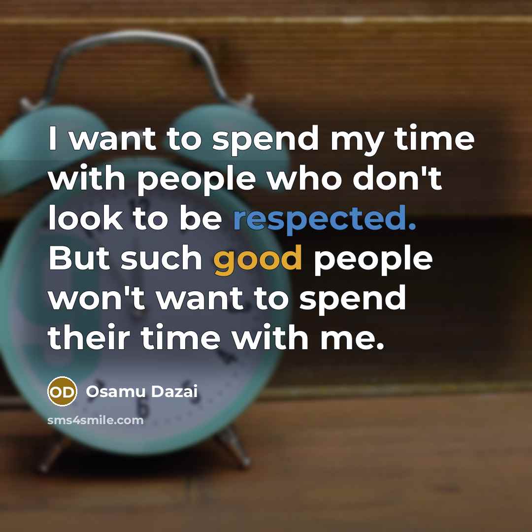 “I want to spend my time with people who don't…” quote by Osamu Dazai