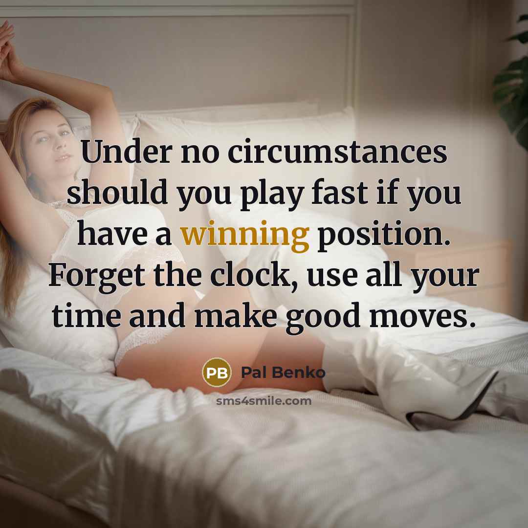“Under no circumstances should you play fast if you have…” quote by Pal Benko