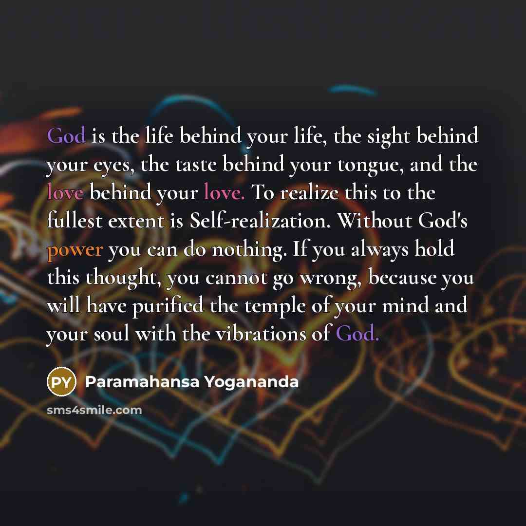 “God is the life behind your life, the sight behind…” quote by Paramahansa Yogananda