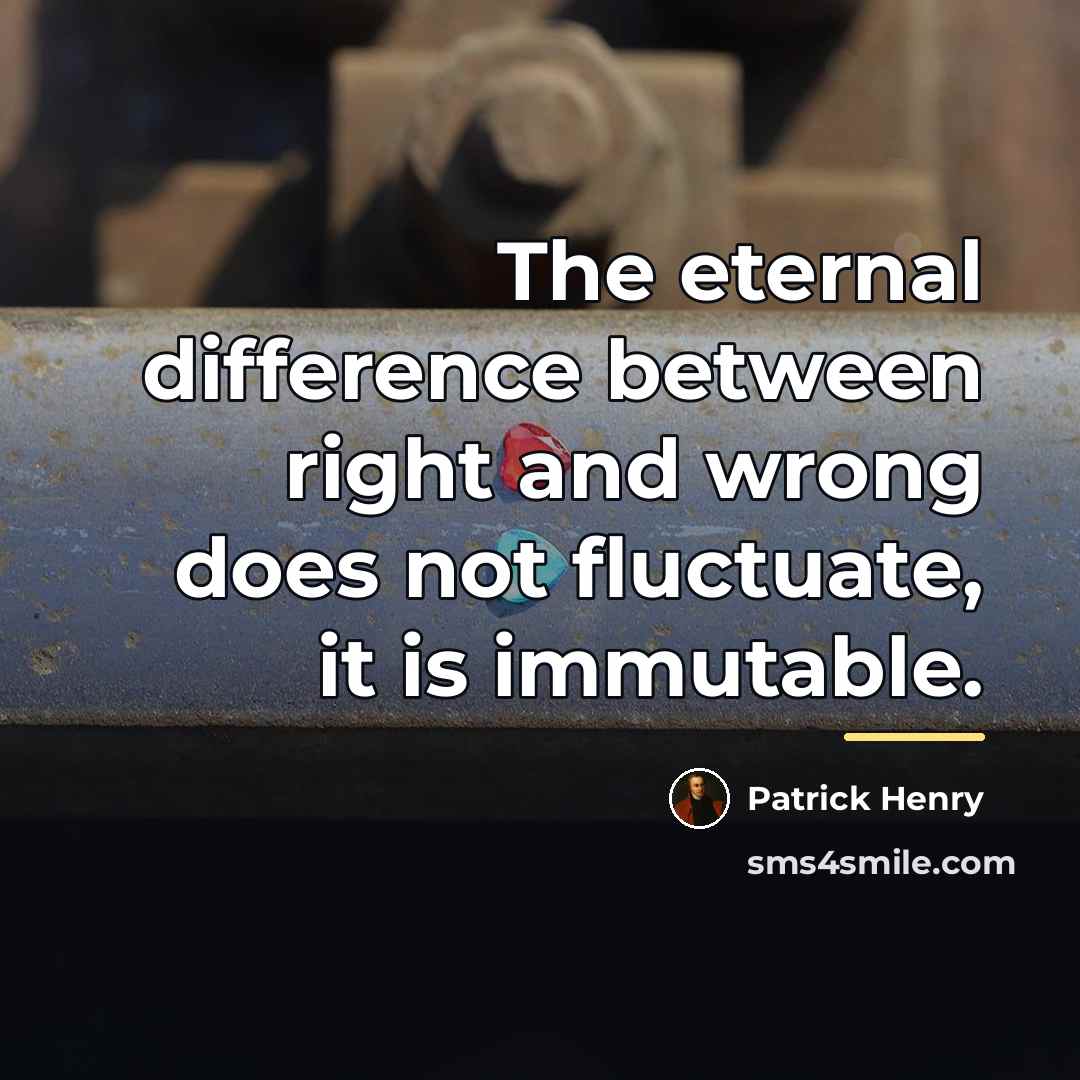 “The eternal difference between right and wrong does not fluctuate,…” quote by Patrick Henry