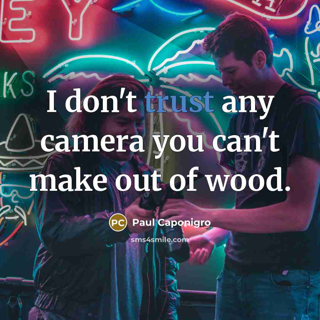 “I don't trust any camera you can't make out of…” quote by Paul Caponigro