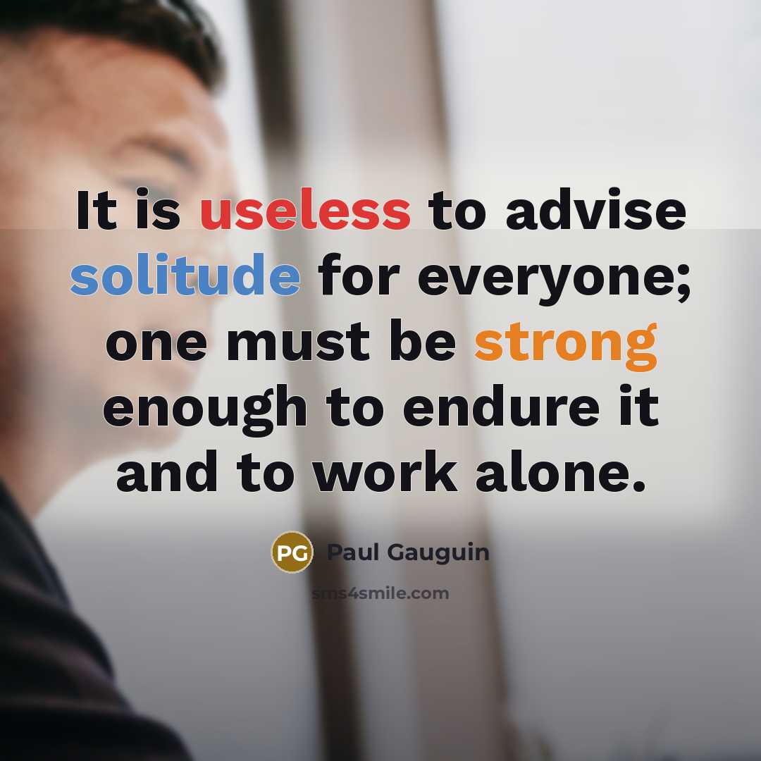 “It is useless to advise solitude for everyone; one must…” quote by Paul Gauguin
