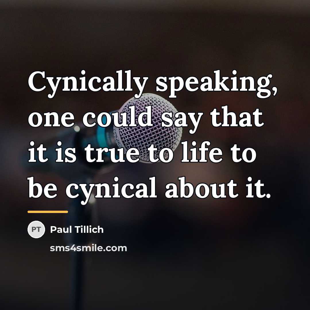 “Cynically speaking, one could say that it is true to…” quote by Paul Tillich