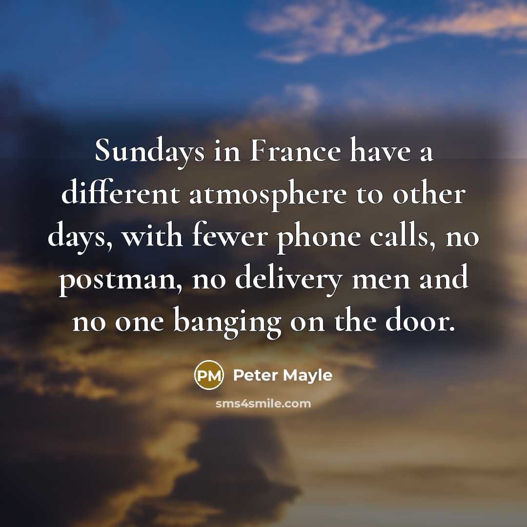 “Sundays in France have a different atmosphere to other days,…” quote by Peter Mayle