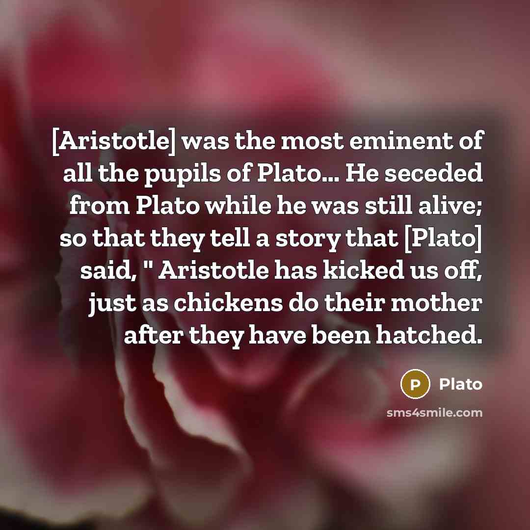 “[Aristotle] was the most eminent of all the pupils of…” quote by Plato