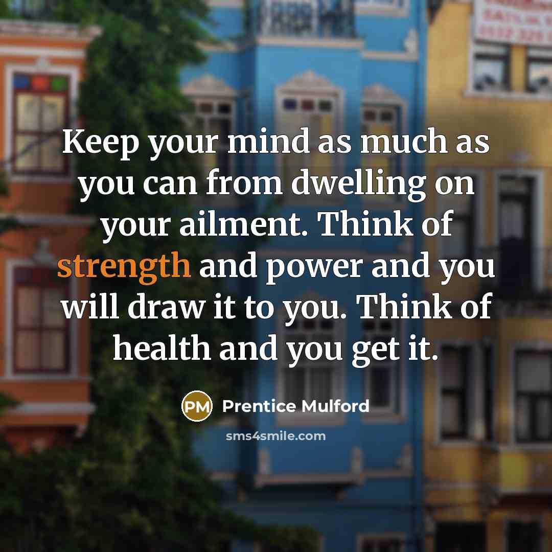 “Keep your mind as much as you can from dwelling…” quote by Prentice Mulford
