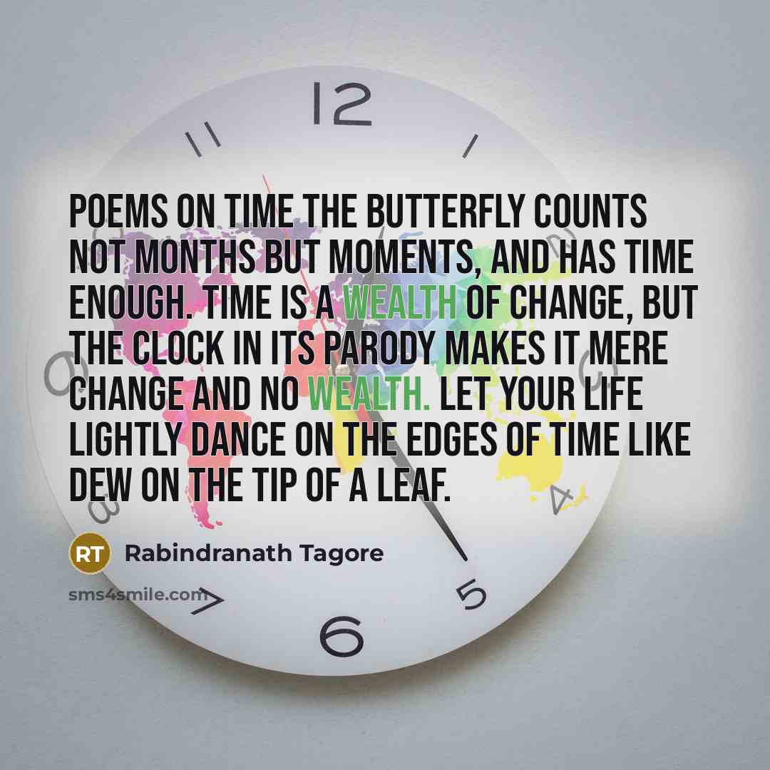 “Poems On Time The butterfly counts not months but moments,…” quote by Rabindranath Tagore