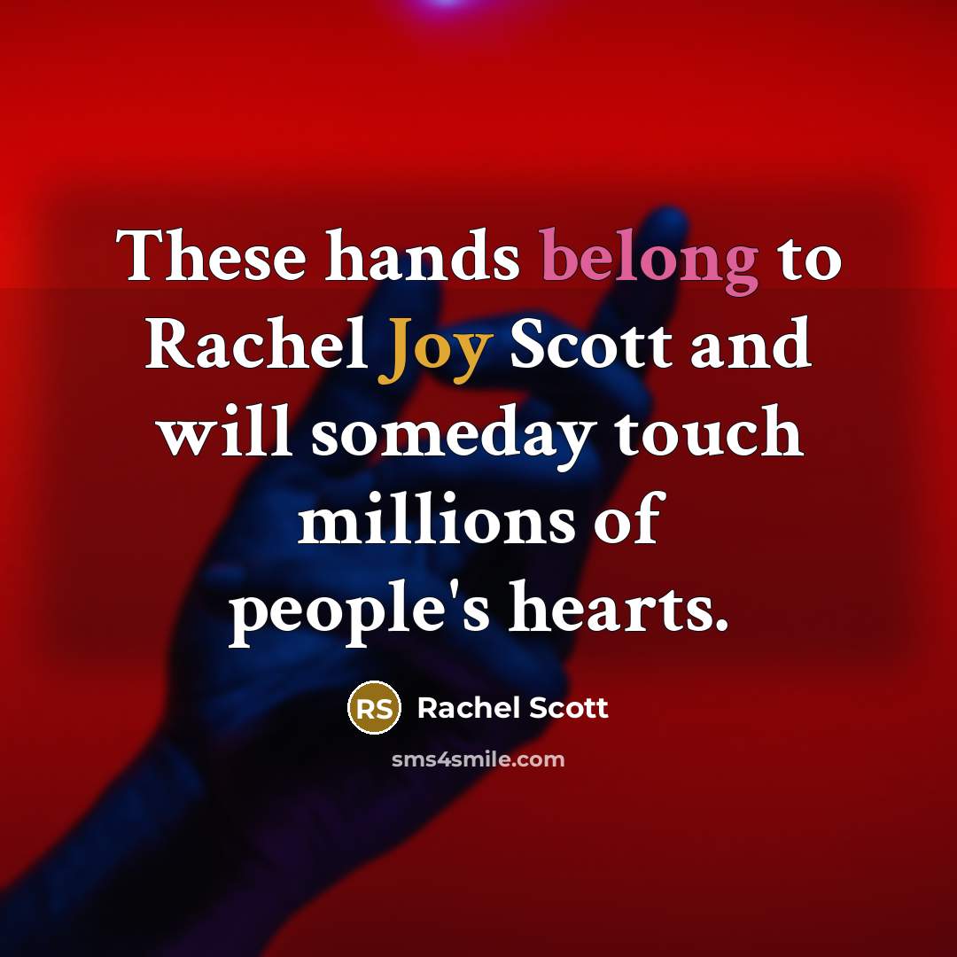 “These hands belong to Rachel Joy Scott and will someday…” quote by Rachel Scott