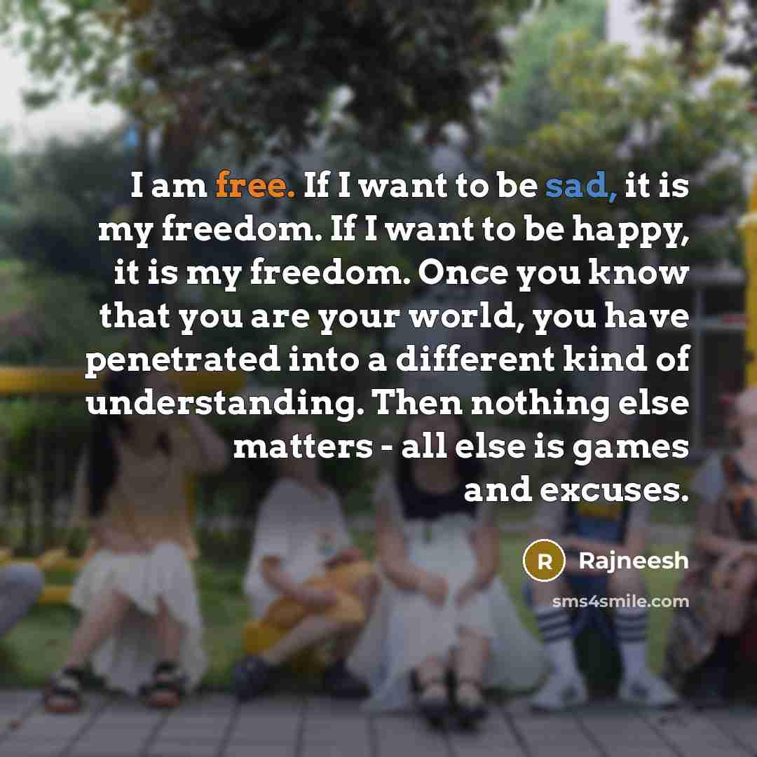 “I am free. If I want to be sad, it…” quote by Rajneesh