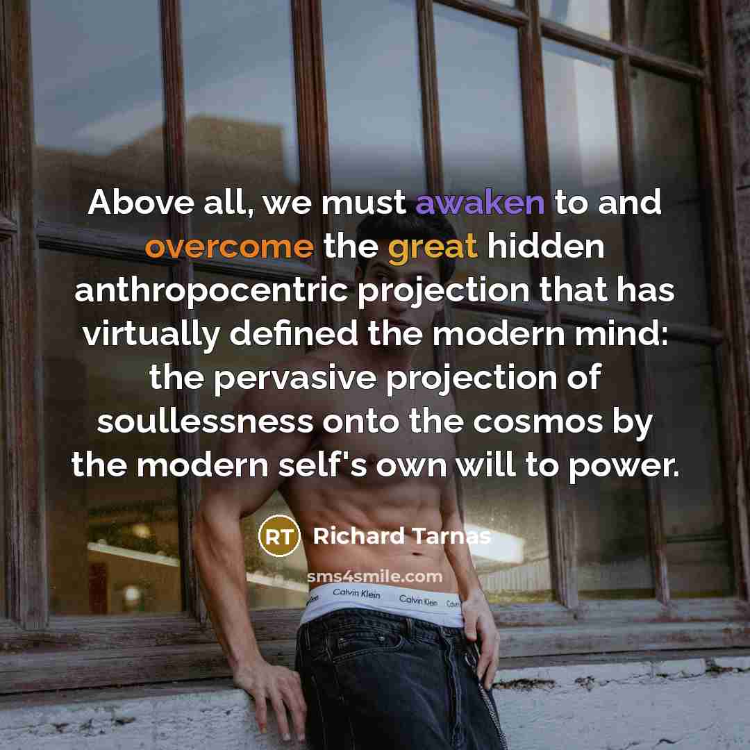 “Above all, we must awaken to and overcome the great…” quote by Richard Tarnas