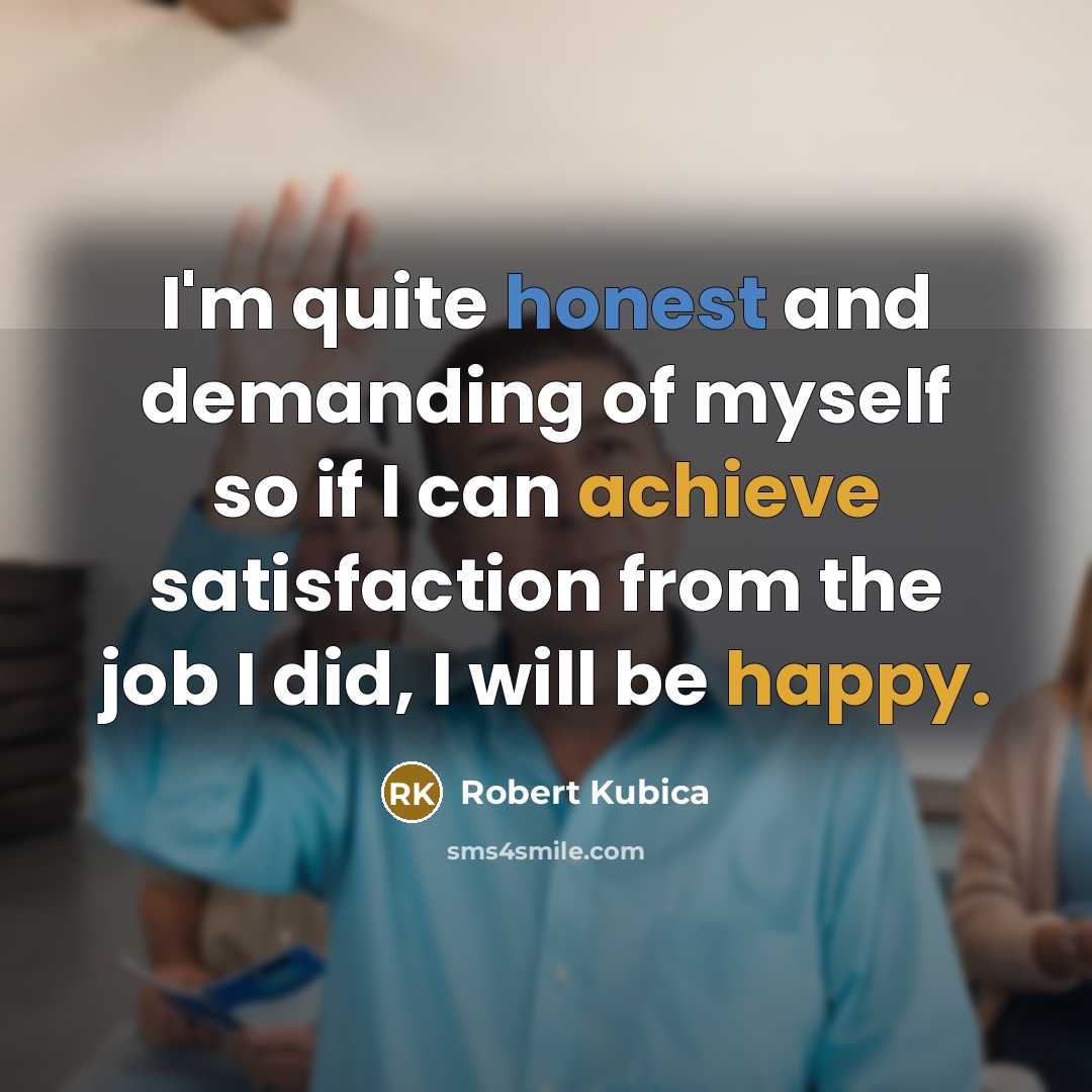 “I'm quite honest and demanding of myself so if I…” quote by Robert Kubica