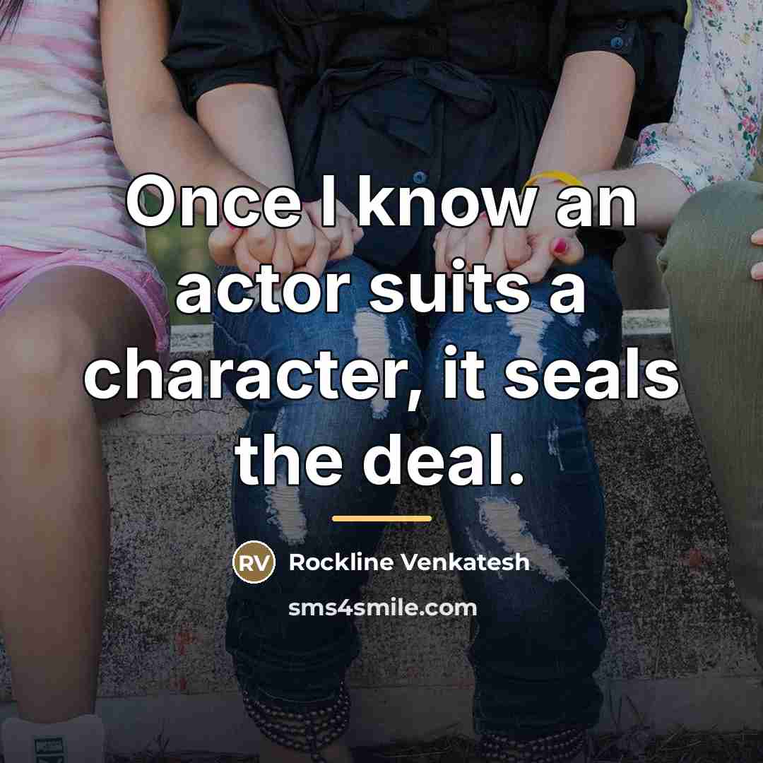 “Once I know an actor suits a character, it seals…” quote by Rockline Venkatesh