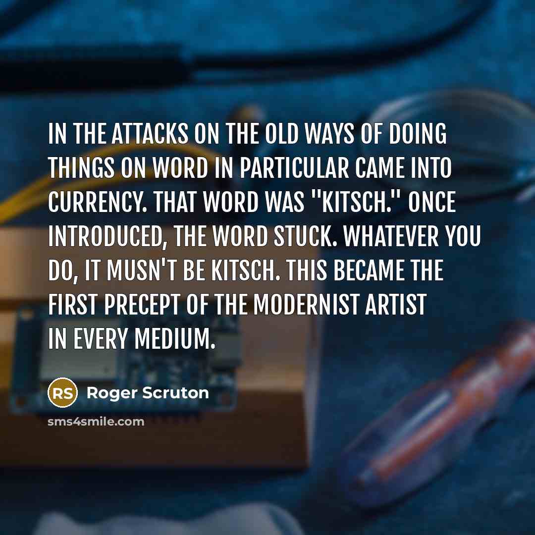 “In the attacks on the old ways of doing things…” quote by Roger Scruton