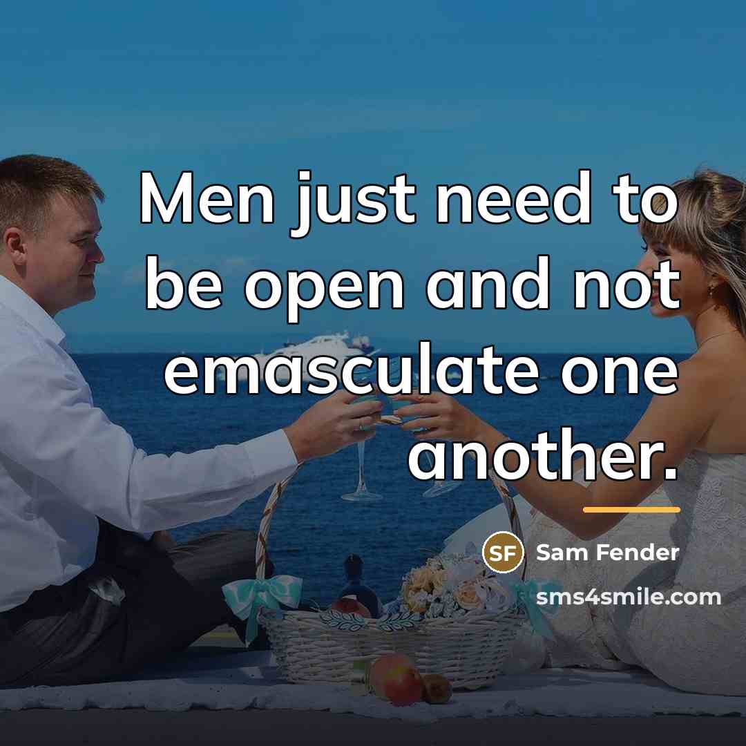 “Men just need to be open and not emasculate one…” quote by Sam Fender