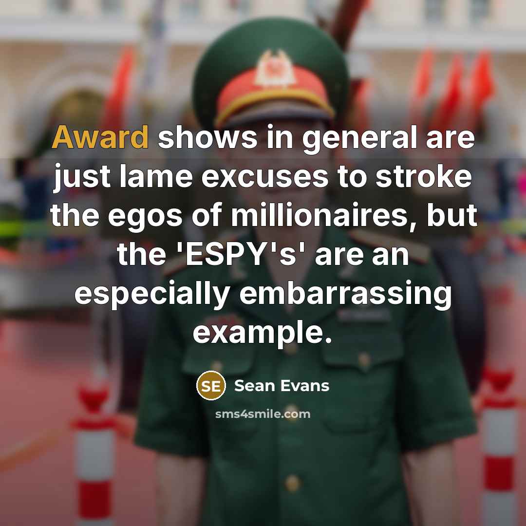 “Award shows in general are just lame excuses to stroke…” quote by Sean Evans