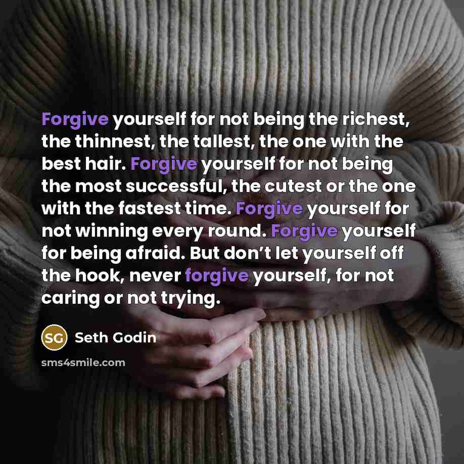“Forgive yourself for not being the richest, the thinnest, the…” quote by Seth Godin