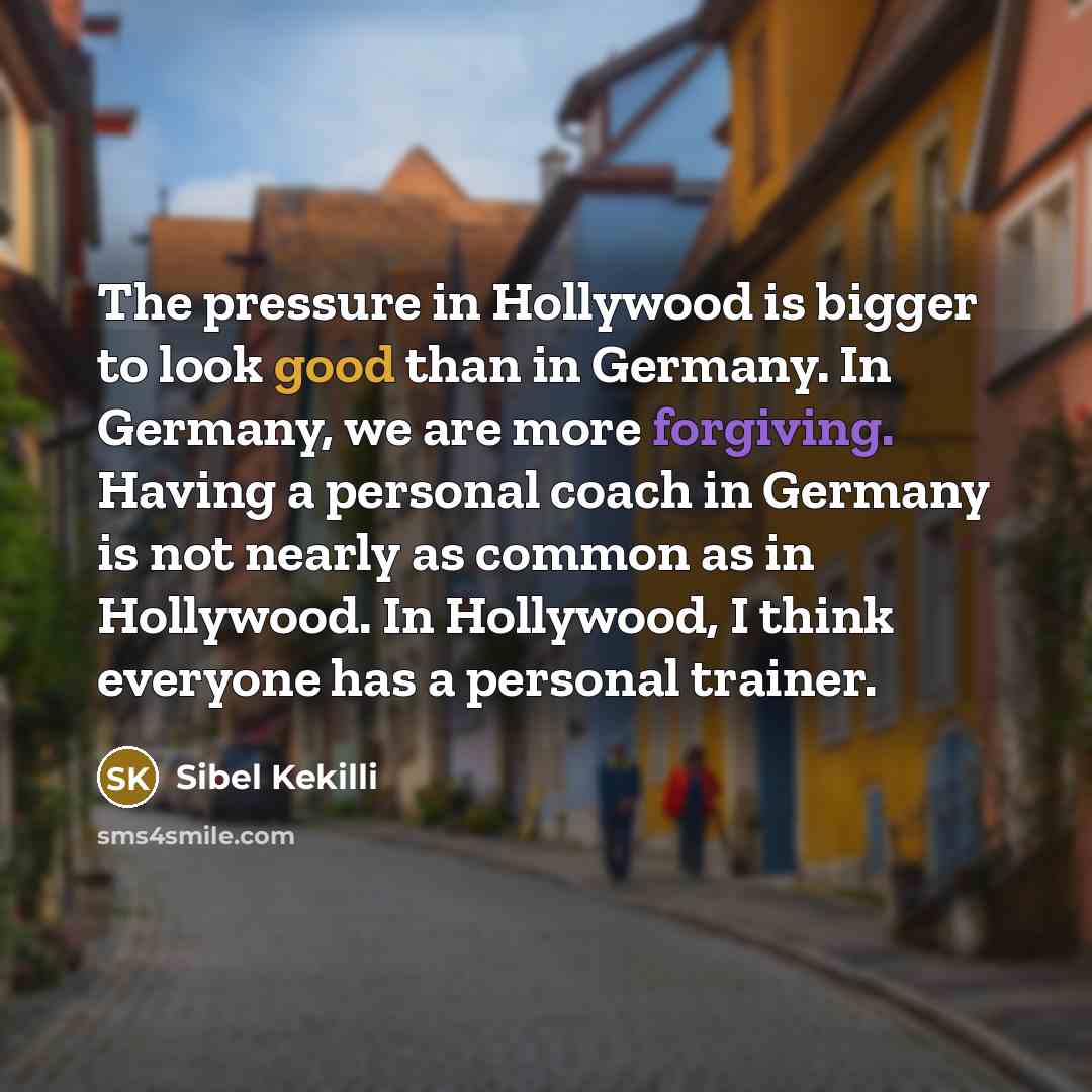 “The pressure in Hollywood is bigger to look good than…” quote by Sibel Kekilli