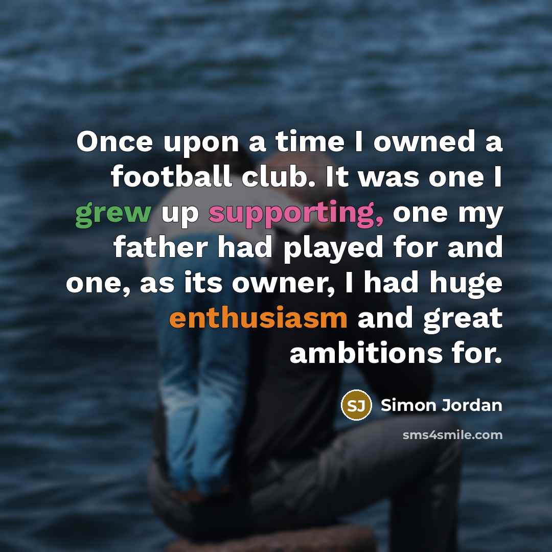 “Once upon a time I owned a football club. It…” quote by Simon Jordan