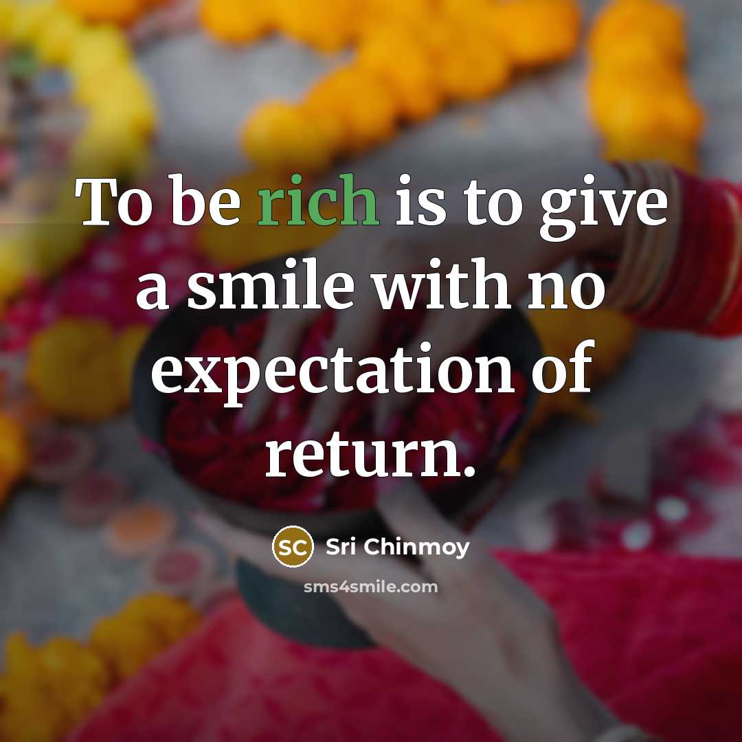 “To be rich is to give a smile with no…” quote by Sri Chinmoy