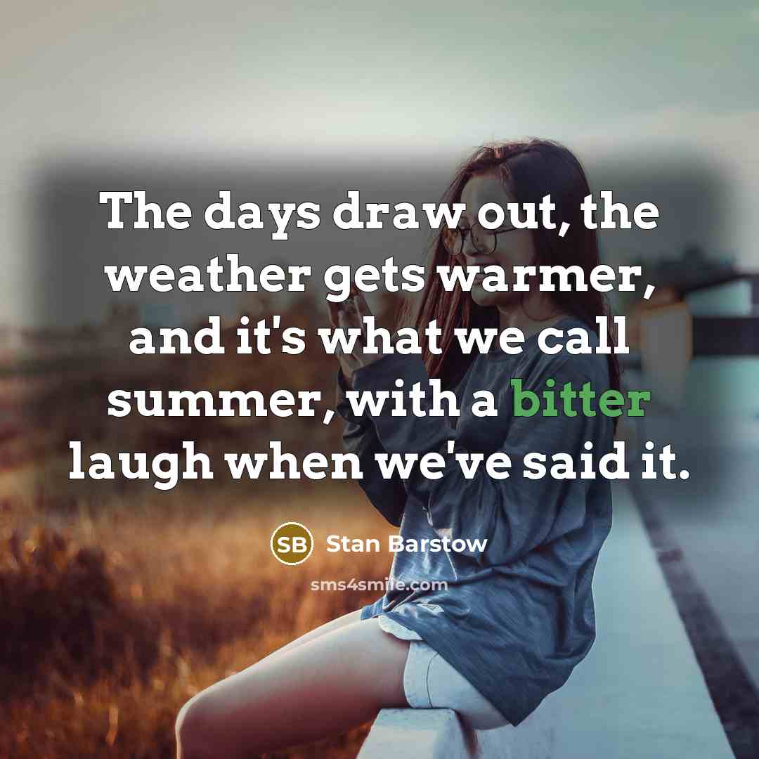 “The days draw out, the weather gets warmer, and it's…” quote by Stan Barstow