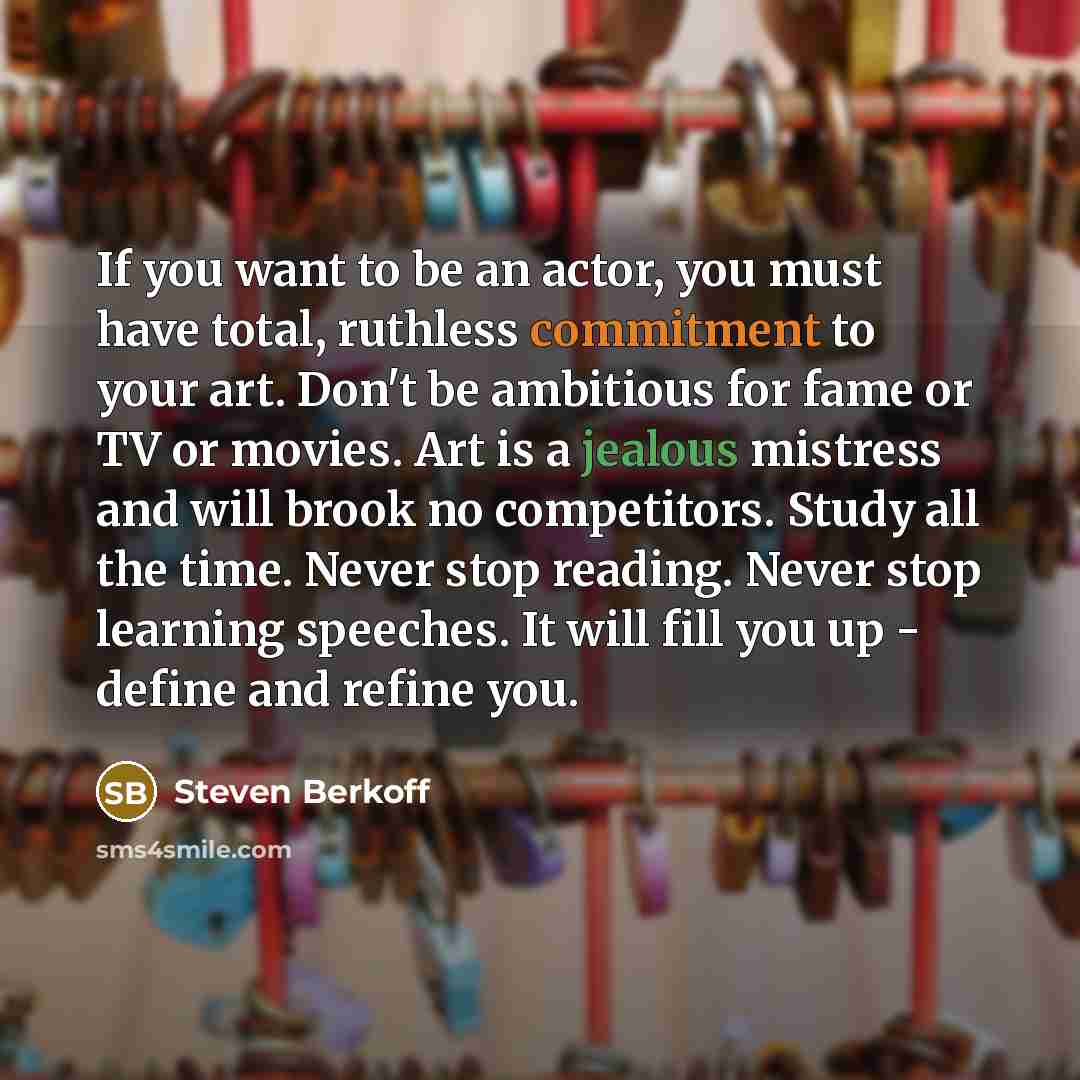 “If you want to be an actor, you must have…” quote by Steven Berkoff