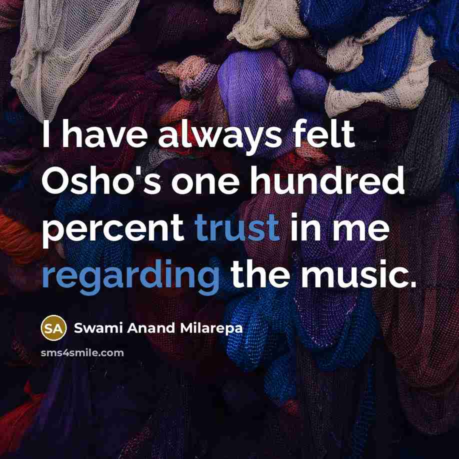 “I have always felt Osho's one hundred percent trust in…” quote by Swami Anand Milarepa