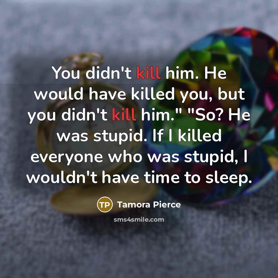“You didn't kill him. He would have killed you, but…” quote by Tamora Pierce