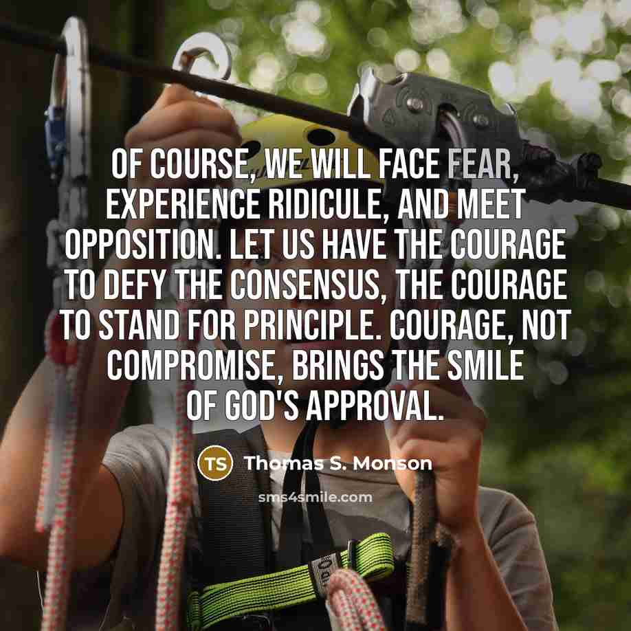 “Of course, we will face fear, experience ridicule, and meet…” quote by Thomas S. Monson