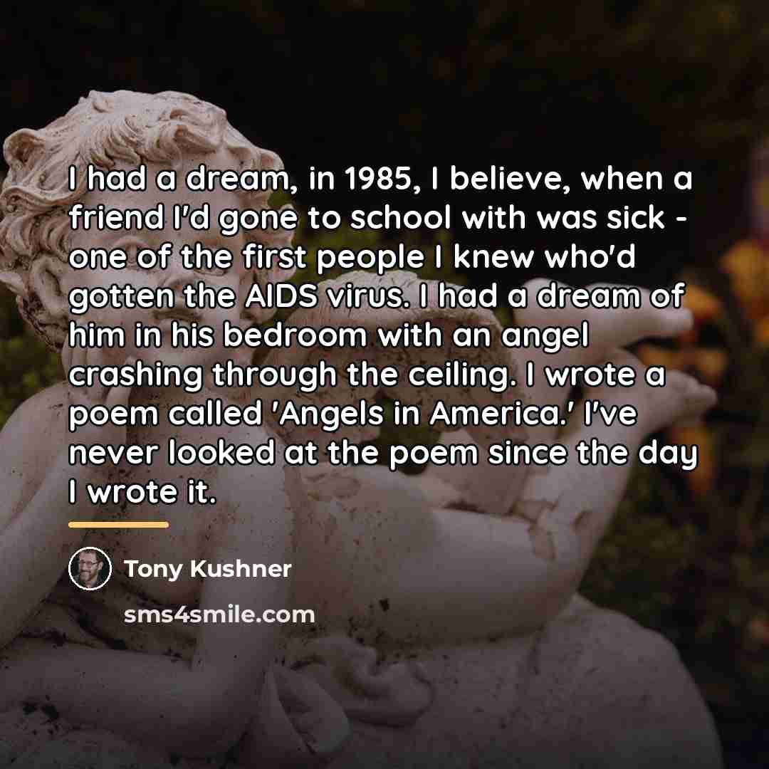 “I had a dream, in 1985, I believe, when a…” quote by Tony Kushner
