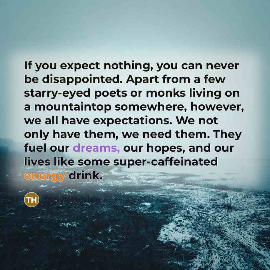 “If you expect nothing, you can never be disappointed. Apart…” quote by Tonya Hurley