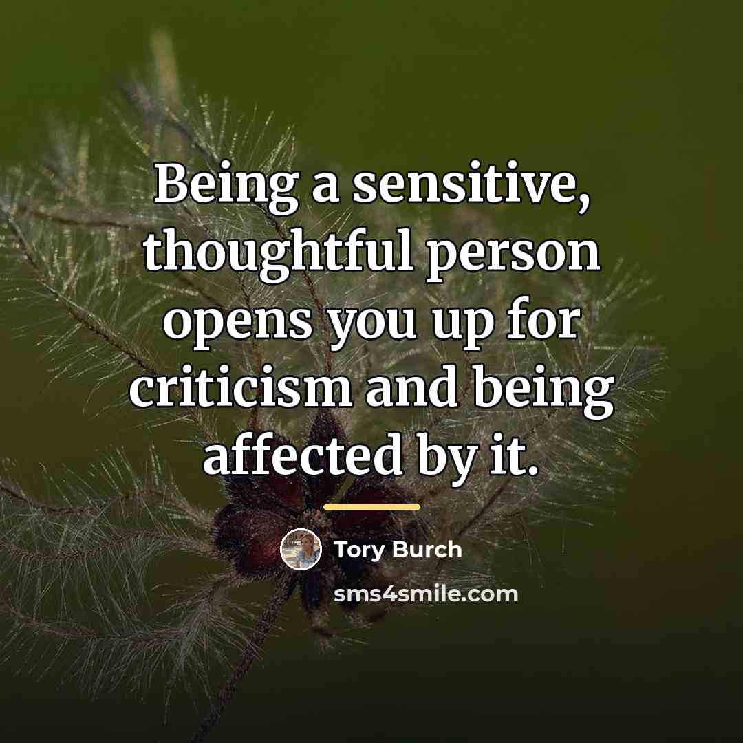 “Being a sensitive, thoughtful person opens you up for criticism…” quote by Tory Burch
