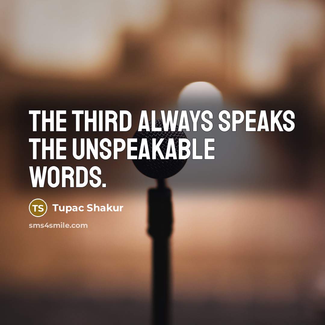 “The third always speaks the unspeakable words.…” quote by Tupac Shakur