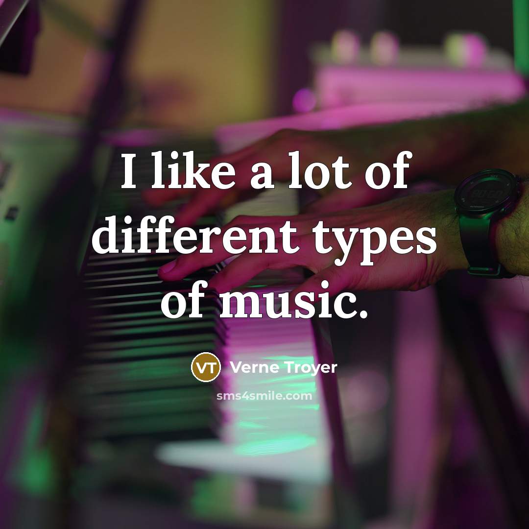 “I like a lot of different types of music.…” quote by Verne Troyer