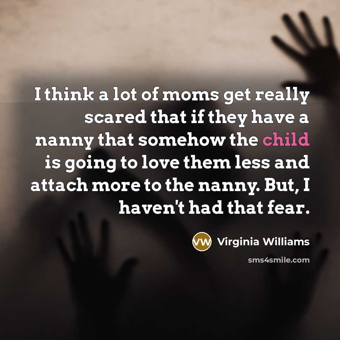 “I think a lot of moms get really scared that…” quote by Virginia Williams