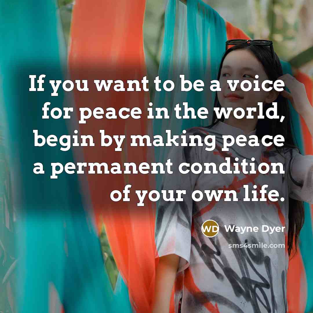“If you want to be a voice for peace in…” quote by Wayne Dyer
