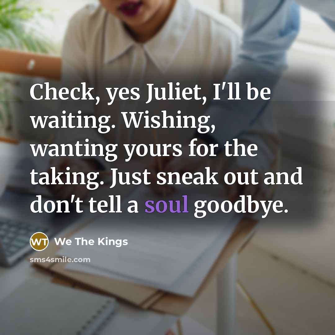 “Check, yes Juliet, I'll be waiting. Wishing, wanting yours for…” quote by We The Kings