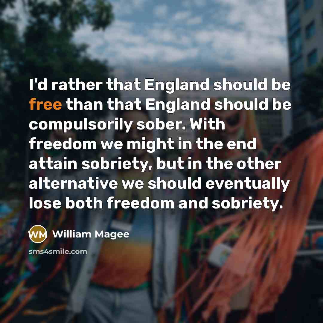 “I'd rather that England should be free than that England…” quote by William Magee