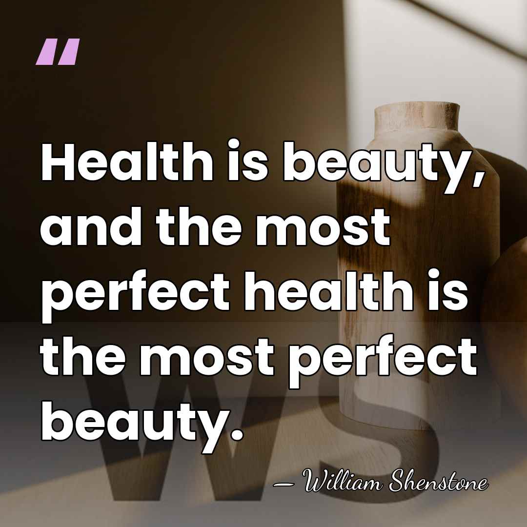 Health is beauty, and the most perfect health is the most perfect&hellip; - William Shenstone