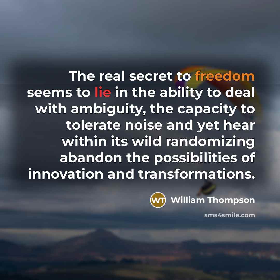 “The real secret to freedom seems to lie in the…” quote by William Thompson