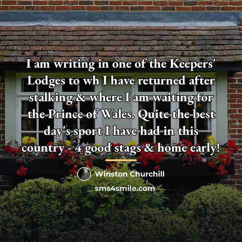 “I am writing in one of the Keepers' Lodges to…” quote by Winston Churchill
