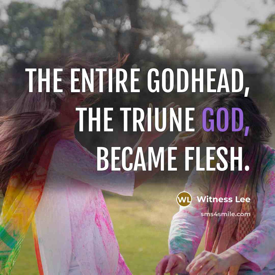 “The entire Godhead, the Triune God, became flesh.…” quote by Witness Lee