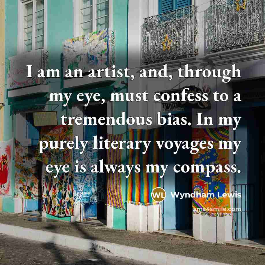 “I am an artist, and, through my eye, must confess…” quote by Wyndham Lewis
