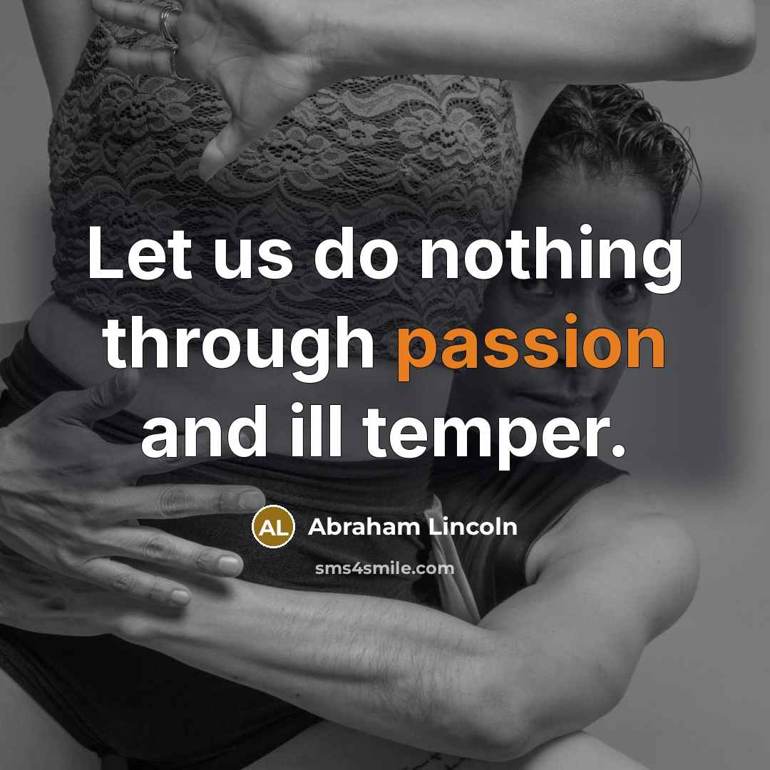 “Let us do nothing through passion and ill temper.…” quote by Abraham Lincoln