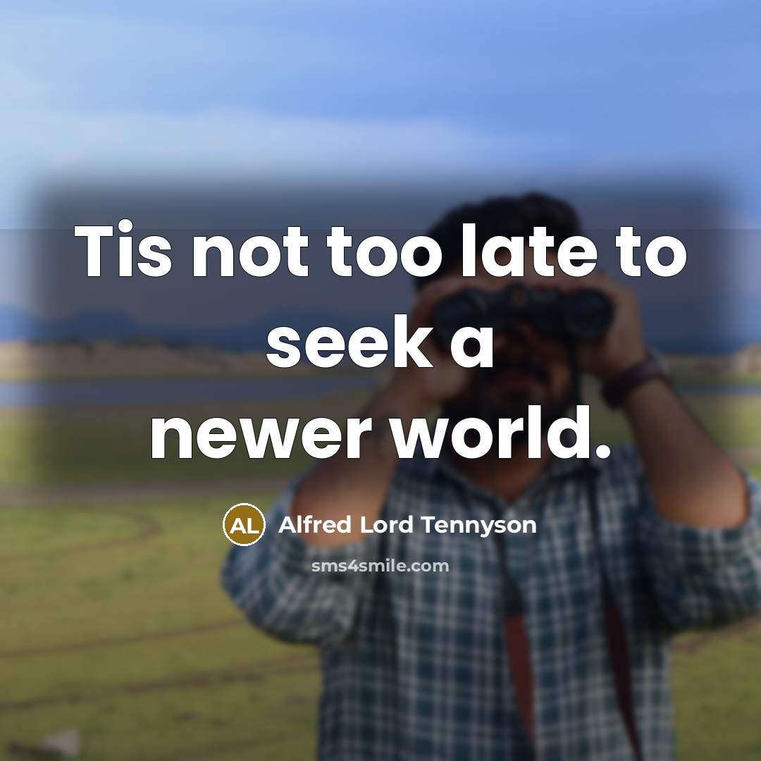 “Tis not too late to seek a newer world.…” quote by Alfred Lord Tennyson